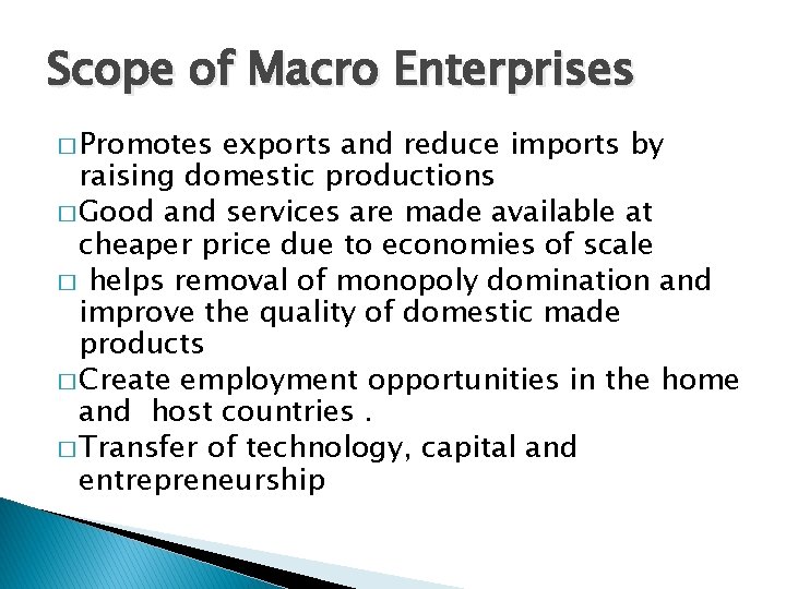 Scope of Macro Enterprises � Promotes exports and reduce imports by raising domestic productions