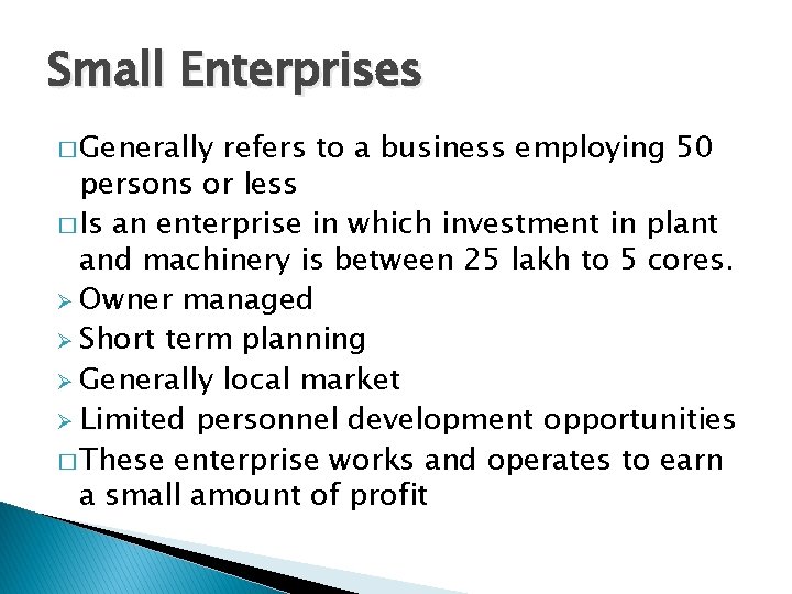 Small Enterprises � Generally refers to a business employing 50 persons or less �