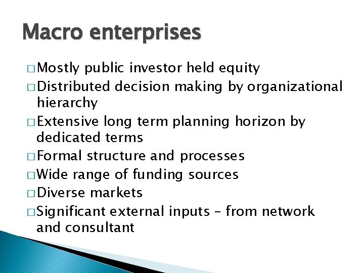 Macro enterprises � Mostly public investor held equity � Distributed decision making by organizational