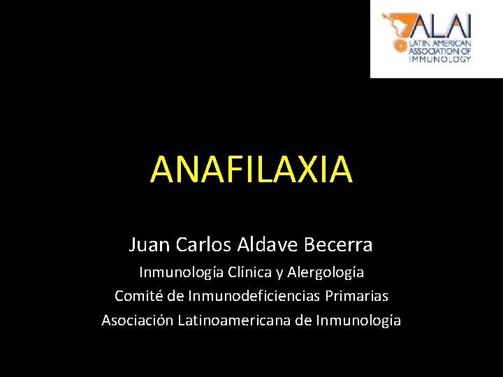 ANAFILAXIA Juan Carlos Aldave Becerra Inmunología Clínica y Alergología Comité de Inmunodeficiencias Primarias Asociación