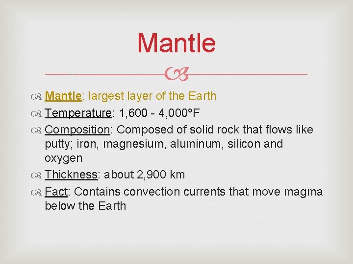 Mantle: largest layer of the Earth Temperature: 1, 600 - 4, 000°F Composition: Composed