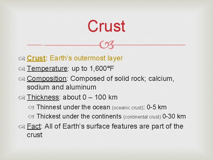 Crust: Earth’s outermost layer Temperature: up to 1, 600°F Composition: Composed of solid rock;