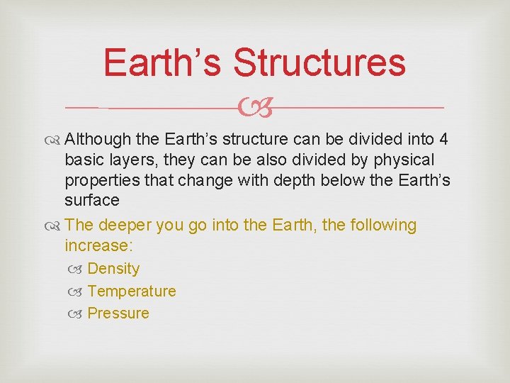 Earth’s Structures Although the Earth’s structure can be divided into 4 basic layers, they