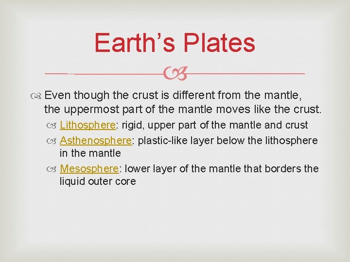 Earth’s Plates Even though the crust is different from the mantle, the uppermost part