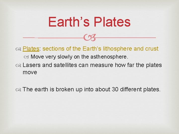 Earth’s Plates: sections of the Earth’s lithosphere and crust Move very slowly on the