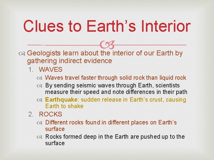 Clues to Earth’s Interior Geologists learn about the interior of our Earth by gathering