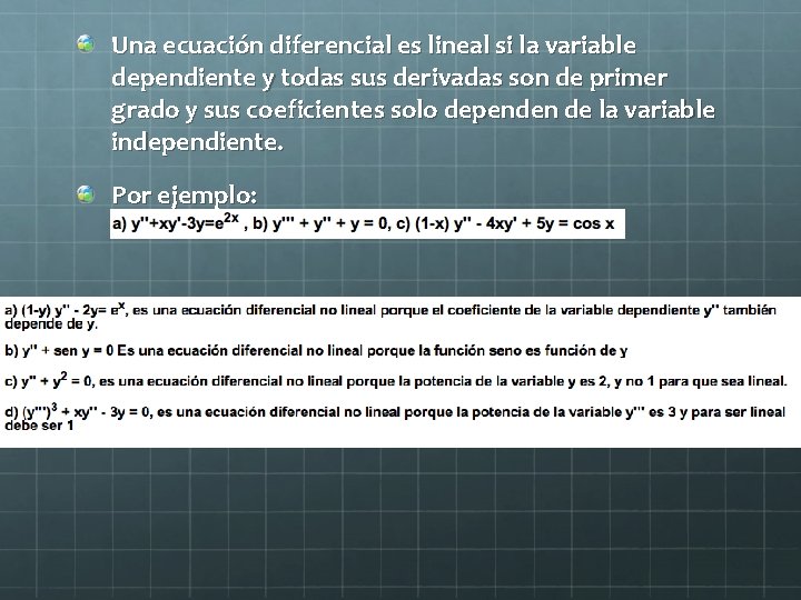 Una ecuación diferencial es lineal si la variable dependiente y todas sus derivadas son