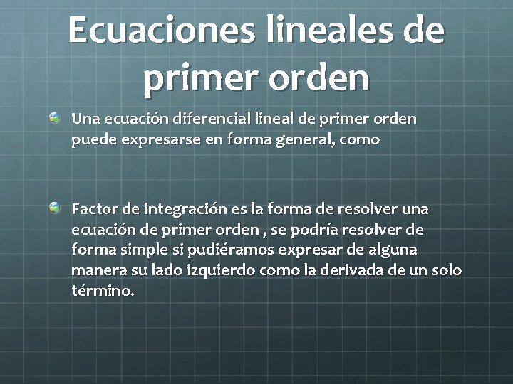 Ecuaciones lineales de primer orden Una ecuación diferencial lineal de primer orden puede expresarse