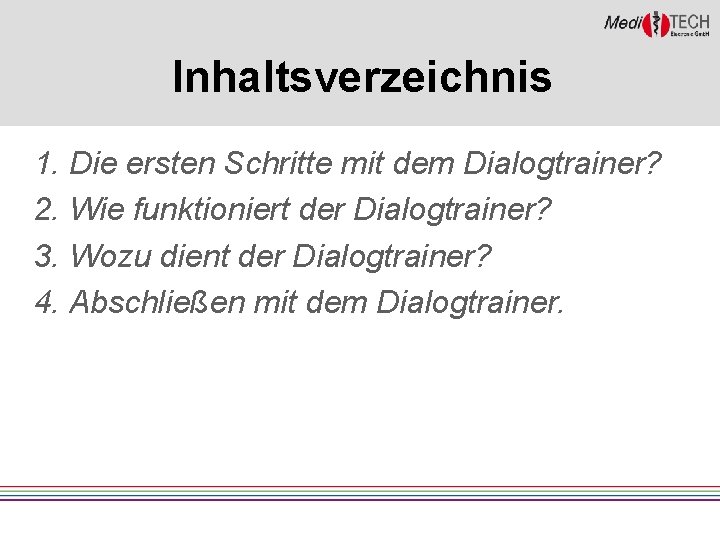 Inhaltsverzeichnis 1. Die ersten Schritte mit dem Dialogtrainer? 2. Wie funktioniert der Dialogtrainer? 3.