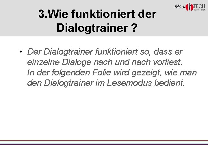 3. Wie funktioniert der Dialogtrainer ? • Der Dialogtrainer funktioniert so, dass er einzelne 3. Wie funktioniert der Dialogtrainer ? • Der Dialogtrainer funktioniert so, dass er einzelne
