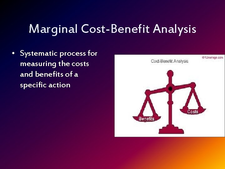 Marginal Cost-Benefit Analysis • Systematic process for measuring the costs and benefits of a