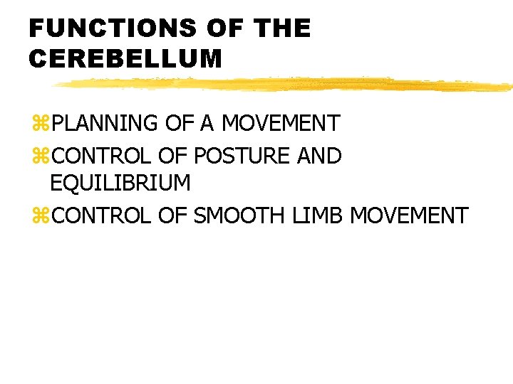 FUNCTIONS OF THE CEREBELLUM z. PLANNING OF A MOVEMENT z. CONTROL OF POSTURE AND