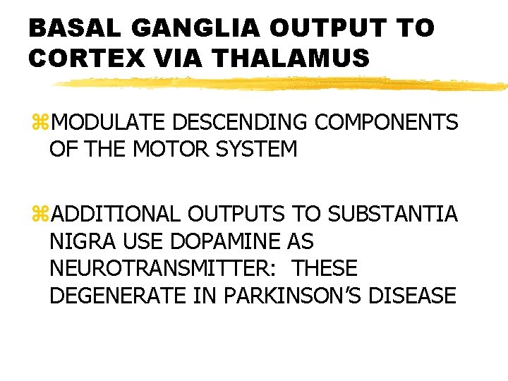 BASAL GANGLIA OUTPUT TO CORTEX VIA THALAMUS z. MODULATE DESCENDING COMPONENTS OF THE MOTOR