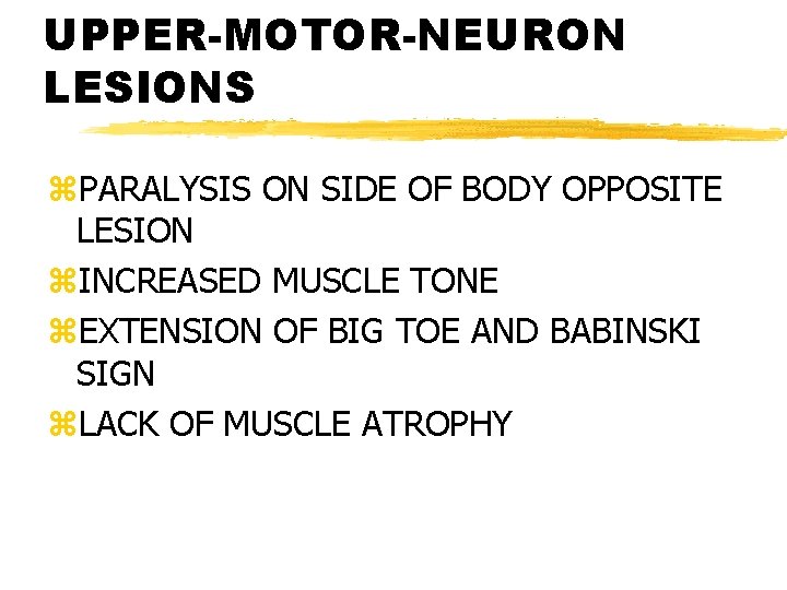UPPER-MOTOR-NEURON LESIONS z. PARALYSIS ON SIDE OF BODY OPPOSITE LESION z. INCREASED MUSCLE TONE