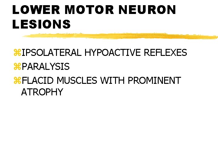 LOWER MOTOR NEURON LESIONS z. IPSOLATERAL HYPOACTIVE REFLEXES z. PARALYSIS z. FLACID MUSCLES WITH