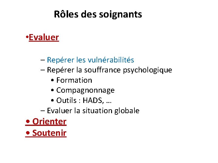 Rôles des soignants • Evaluer – Repérer les vulnérabilités – Repérer la souffrance psychologique