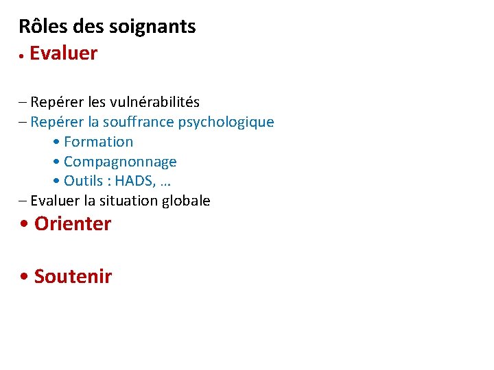 Rôles des soignants • Evaluer – Repérer les vulnérabilités – Repérer la souffrance psychologique