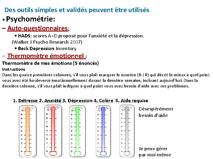 Des outils simples et validés peuvent être utilisés • Psychométrie: – Auto-questionnaires: • HADS: