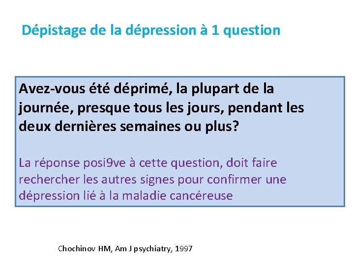 Dépistage de la dépression à 1 question Avez-vous été déprimé, la plupart de la