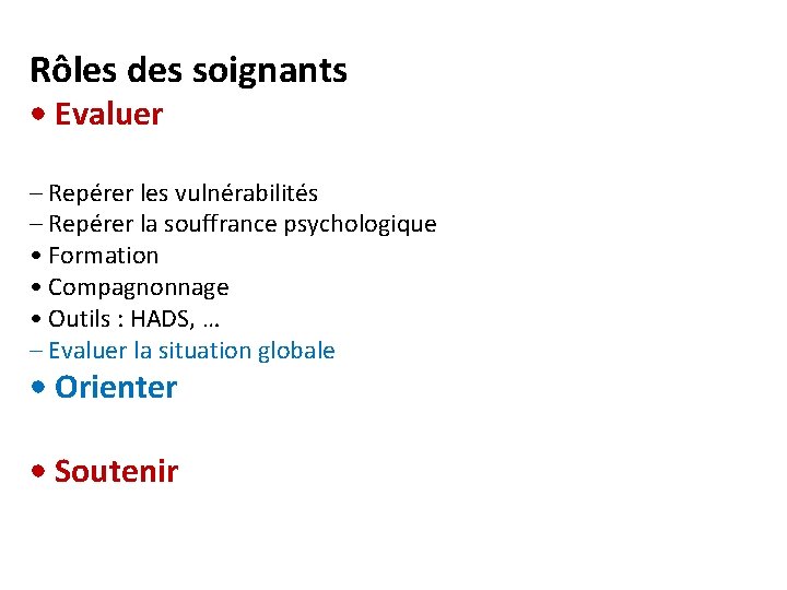 Rôles des soignants • Evaluer – Repérer les vulnérabilités – Repérer la souffrance psychologique