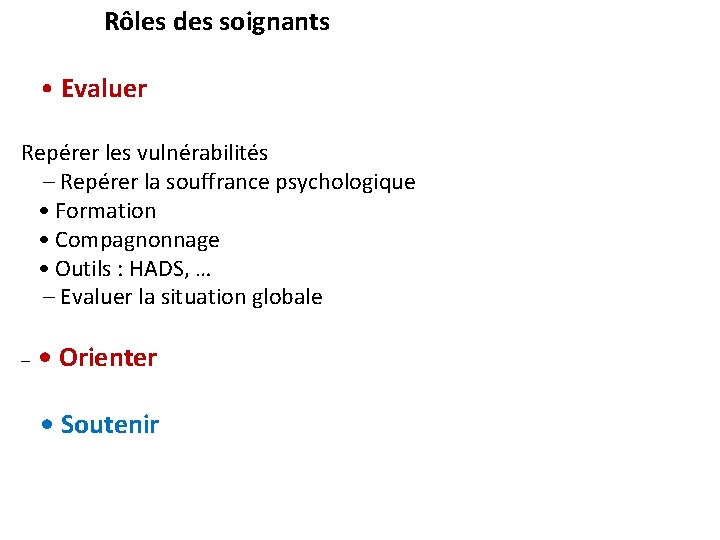 Rôles des soignants • Evaluer Repérer les vulnérabilités – Repérer la souffrance psychologique •