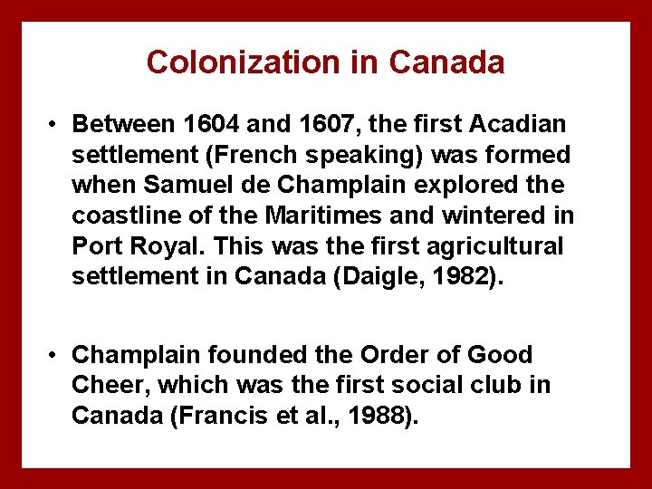 Colonization in Canada • Between 1604 and 1607, the first Acadian settlement (French speaking)