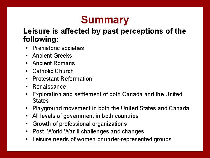 Summary Leisure is affected by past perceptions of the following: • • • Prehistoric