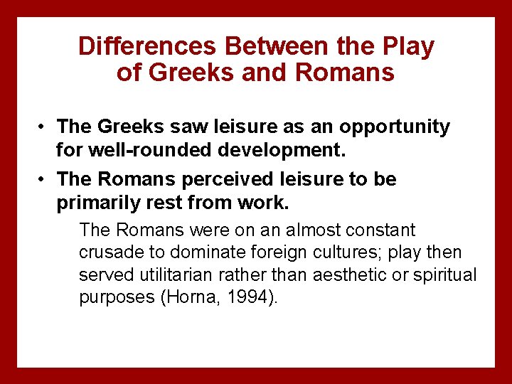 Differences Between the Play of Greeks and Romans • The Greeks saw leisure as