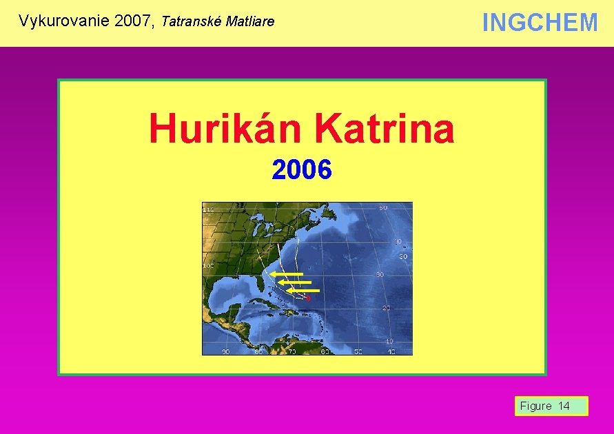 Vykurovanie 2007, Tatranské Matliare INGCHEM Hurikán Katrina 2006 Figure 14 