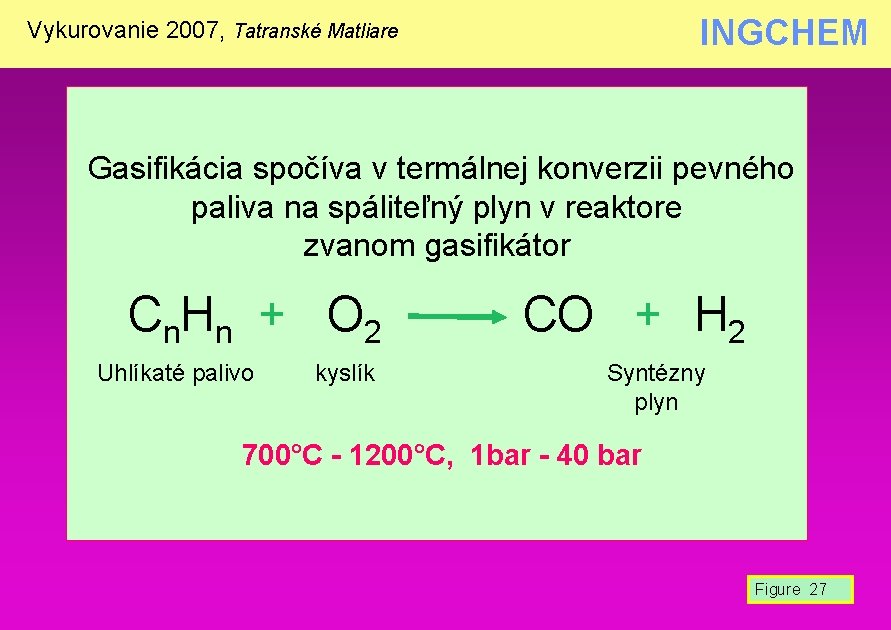 INGCHEM Vykurovanie 2007, Tatranské Matliare Gasifikácia spočíva v termálnej konverzii pevného paliva na spáliteľný