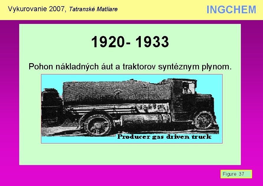 INGCHEM Vykurovanie 2007, Tatranské Matliare 1920 - 1933 Pohon nákladných áut a traktorov syntéznym