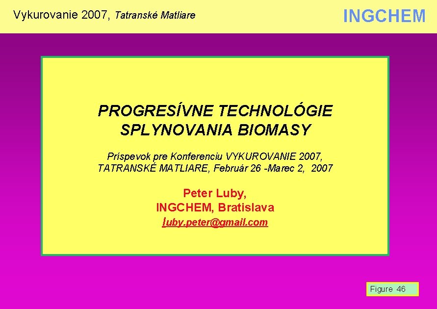 Vykurovanie 2007, Tatranské Matliare INGCHEM PROGRESÍVNE TECHNOLÓGIE SPLYNOVANIA BIOMASY Príspevok pre Konferenciu VYKUROVANIE 2007,