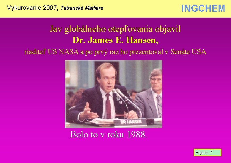 Vykurovanie 2007, Tatranské Matliare INGCHEM Jav globálneho otepľovania objavil Dr. James E. Hansen, riaditeľ