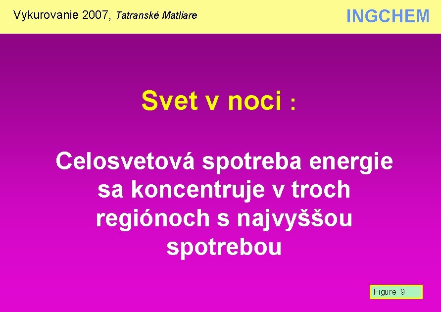 Vykurovanie 2007, Tatranské Matliare INGCHEM Svet v noci : Celosvetová spotreba energie sa koncentruje