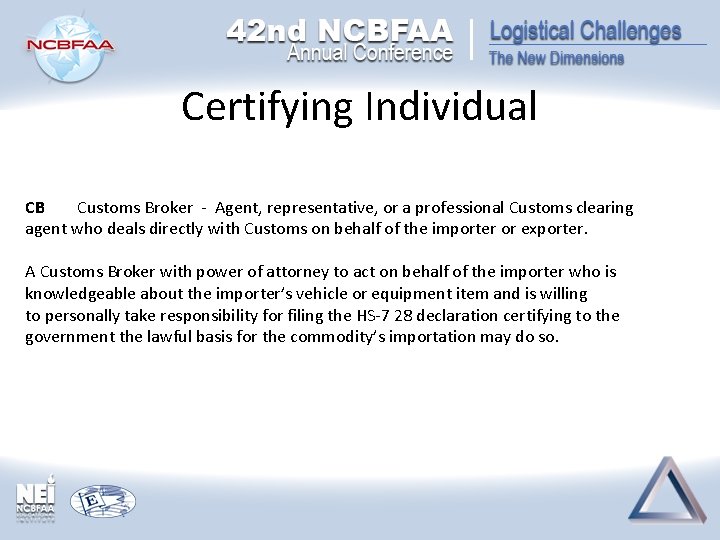 Certifying Individual CB Customs Broker - Agent, representative, or a professional Customs clearing agent Certifying Individual CB Customs Broker - Agent, representative, or a professional Customs clearing agent