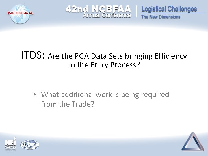 ITDS: Are the PGA Data Sets bringing Efficiency to the Entry Process? • What ITDS: Are the PGA Data Sets bringing Efficiency to the Entry Process? • What