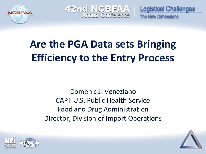 Are the PGA Data sets Bringing Efficiency to the Entry Process Domenic J. Veneziano Are the PGA Data sets Bringing Efficiency to the Entry Process Domenic J. Veneziano