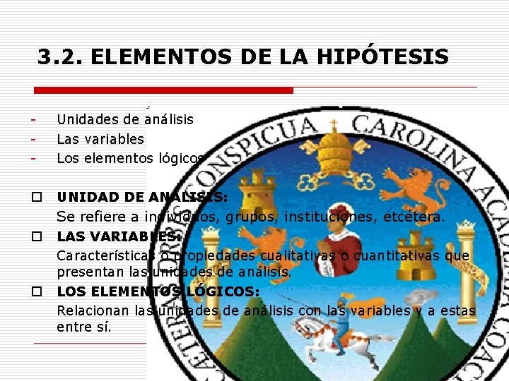 3. 2. ELEMENTOS DE LA HIPÓTESIS - Unidades de análisis Las variables Los elementos