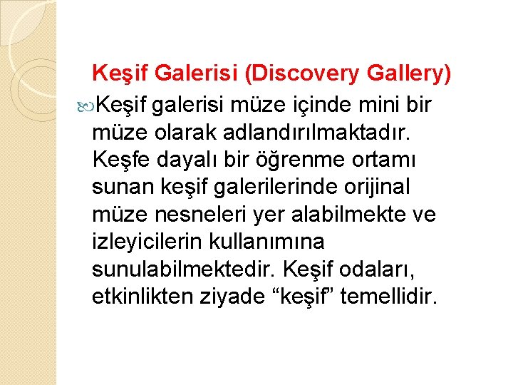 Keşif Galerisi (Discovery Gallery) Keşif galerisi müze içinde mini bir müze olarak adlandırılmaktadır. Keşfe