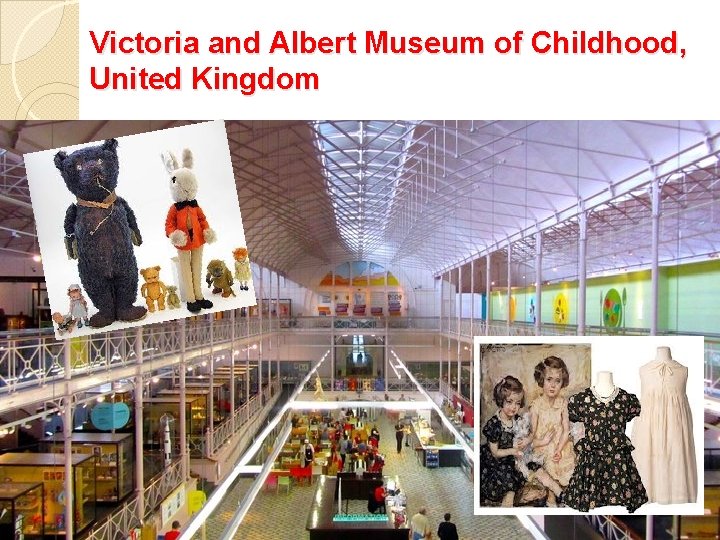 Victoria and Albert Museum of Childhood, United Kingdom 
