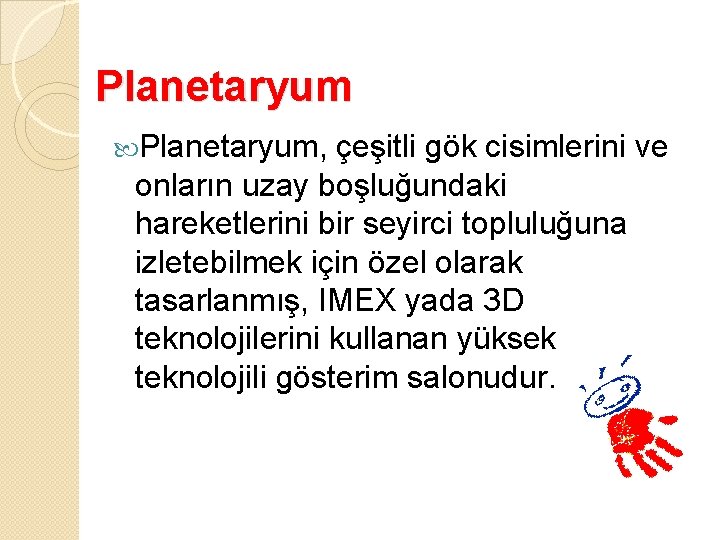 Planetaryum, çeşitli gök cisimlerini ve onların uzay boşluğundaki hareketlerini bir seyirci topluluğuna izletebilmek için
