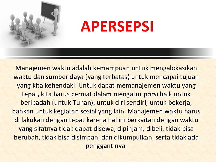 APERSEPSI Manajemen waktu adalah kemampuan untuk mengalokasikan waktu dan sumber daya (yang terbatas) untuk