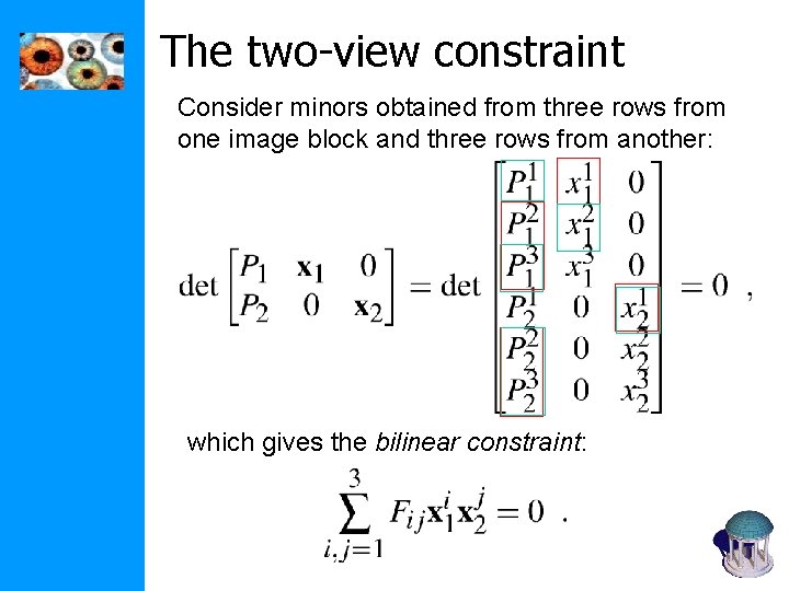 The two-view constraint Consider minors obtained from three rows from one image block and