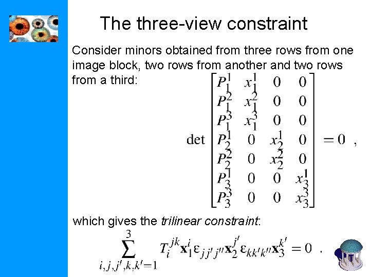 The three-view constraint Consider minors obtained from three rows from one image block, two