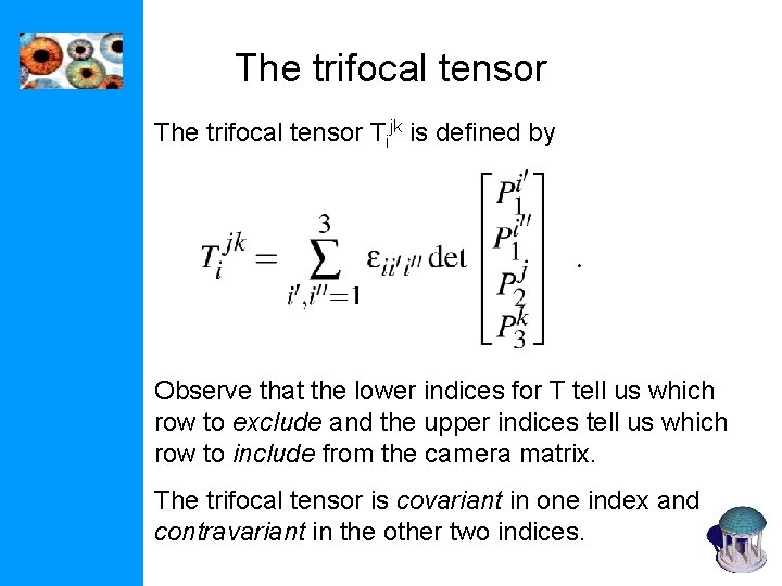 The trifocal tensor Tijk is defined by Observe that the lower indices for T