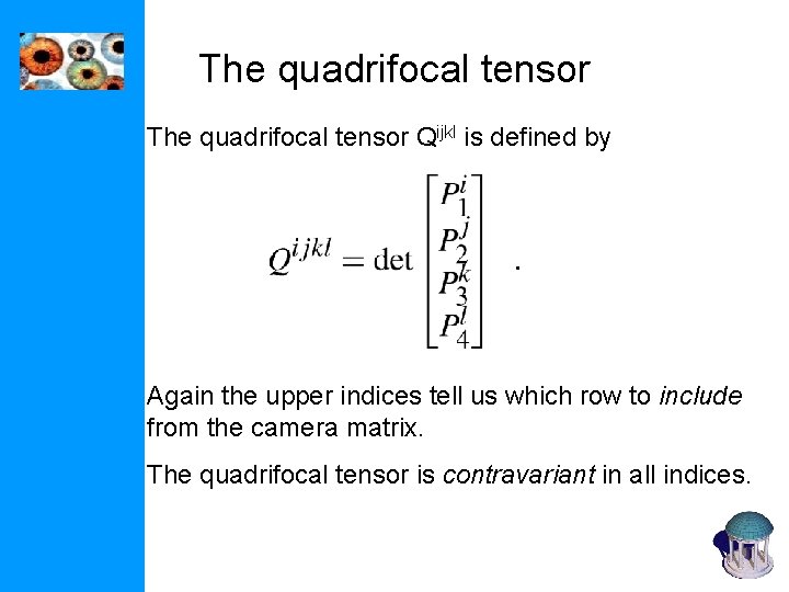 The quadrifocal tensor Qijkl is defined by Again the upper indices tell us which