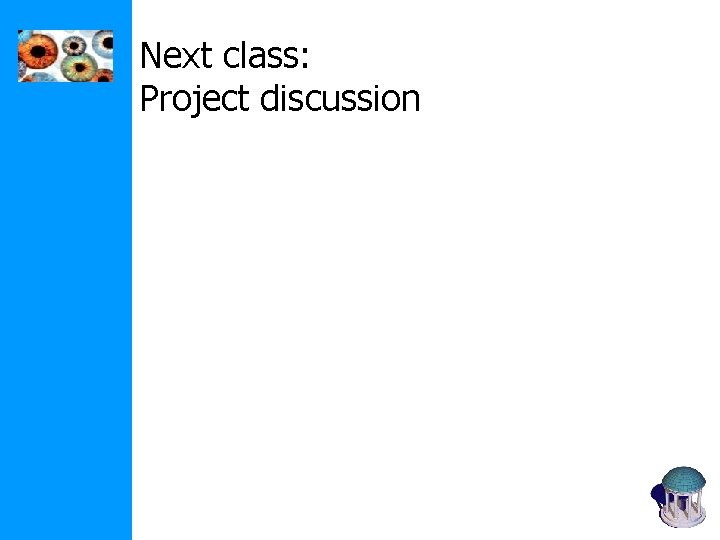 Next class: Project discussion 