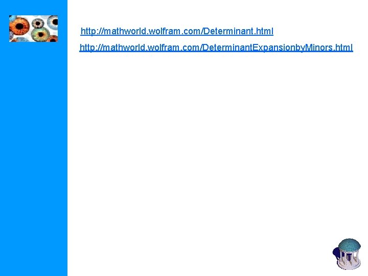 http: //mathworld. wolfram. com/Determinant. html http: //mathworld. wolfram. com/Determinant. Expansionby. Minors. html 