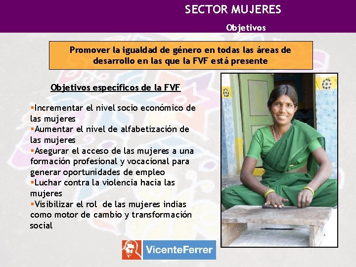 SECTOR MUJERES Objetivos Promover la igualdad de género en todas las áreas de desarrollo SECTOR MUJERES Objetivos Promover la igualdad de género en todas las áreas de desarrollo