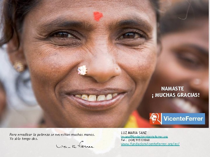 NAMASTE ¡ MUCHAS GRACIAS! Para erradicar la pobreza se necesitan muchas manos. Yo sólo NAMASTE ¡ MUCHAS GRACIAS! Para erradicar la pobreza se necesitan muchas manos. Yo sólo